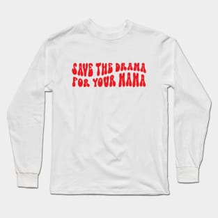 save the drama for your mama Long Sleeve T-Shirt